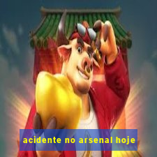 acidente no arsenal hoje